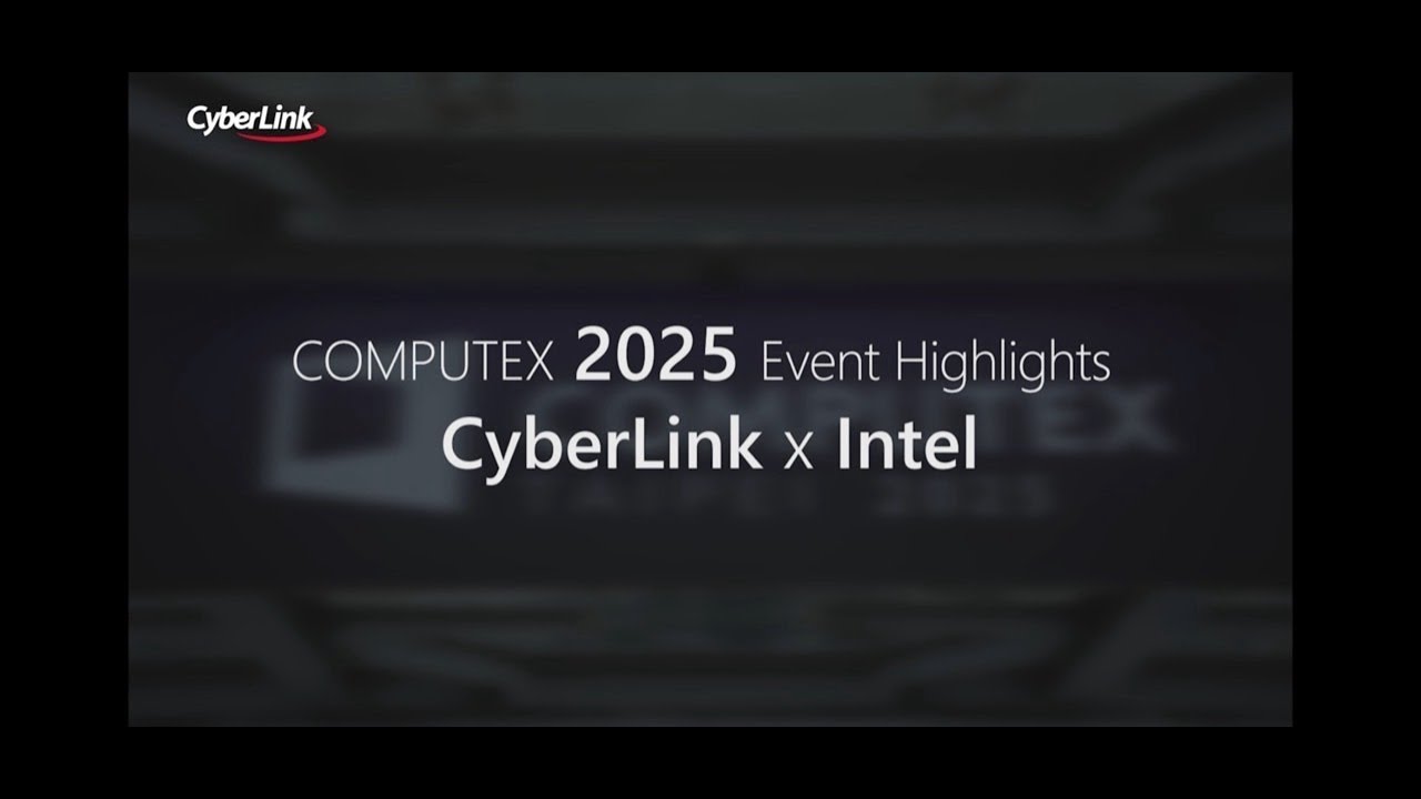COMPUTEX 2025 Event Highlights - ‪CyberLink x Intel