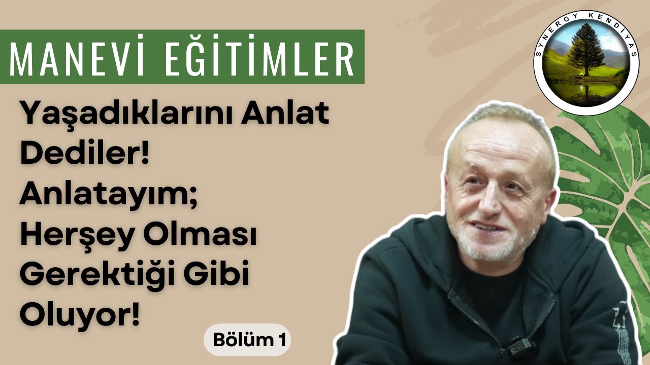 Manevi Eğitimler Yaşadıklarını Anlat Dediler! Anlatayım; Herşey Olması Gerektiği Gibi Oluyor! B&ouml;l&uuml;m1