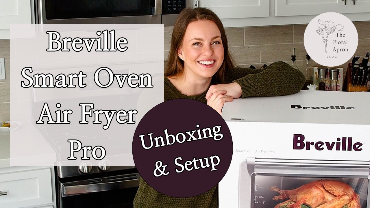 Breville Smart Oven Air Fryer Pro Unboxing and Setup | The Best Toaster Oven? | The Floral Apron