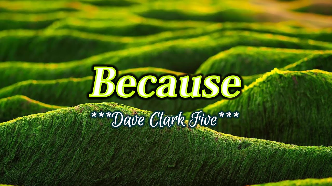 Because - KARAOKE VERSION - as popularized by Dave Clark Five