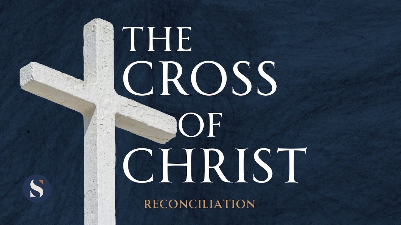 The Cross of Christ - Reconciliation