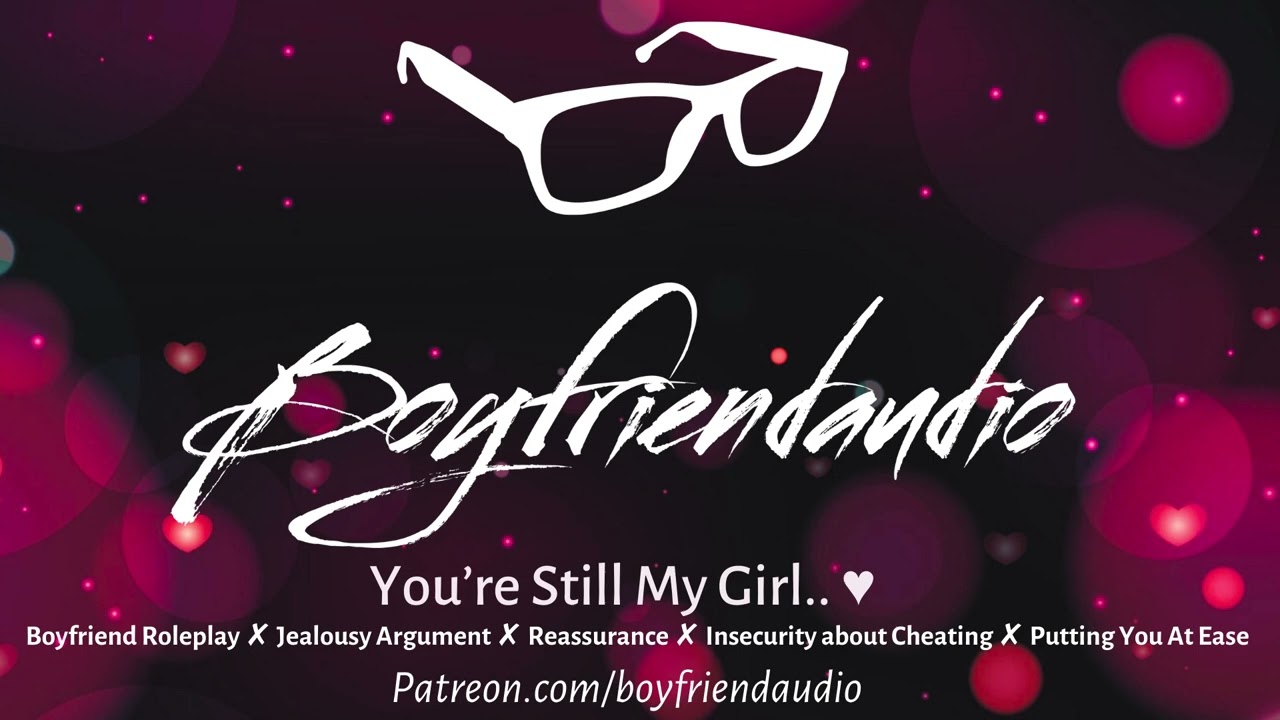 You’re Still My Girl [Boyfriend Roleplay][Argument][Angry GF][Calming You Down with Kisses] ASMR