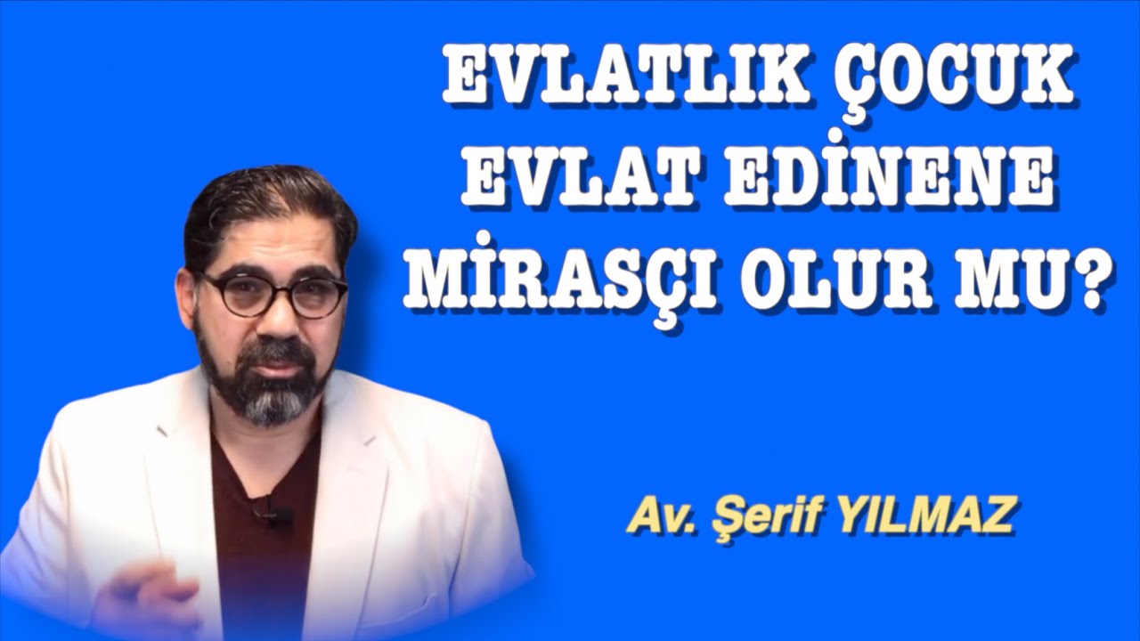EVLATLIK ÇOCUK EVLAT EDİNENE MİRASÇI OLUR MU?