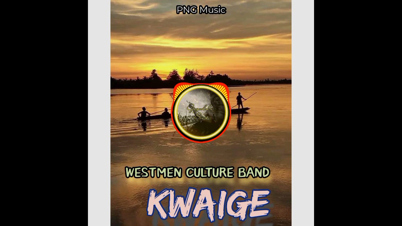 Kwaige [WESTMEN CULTURE BAND ] - PNG Music