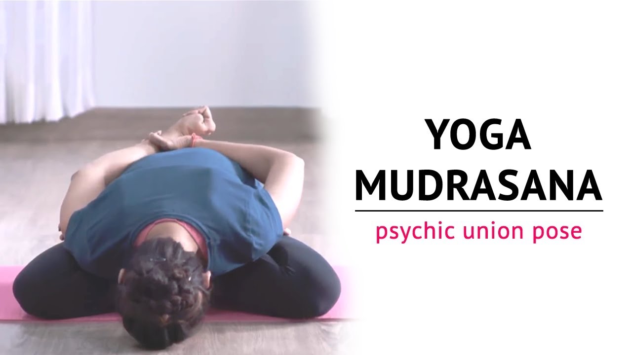 Yoga Mudrasana | The Psychic Union Pose | Benefits | Yogic Fitness