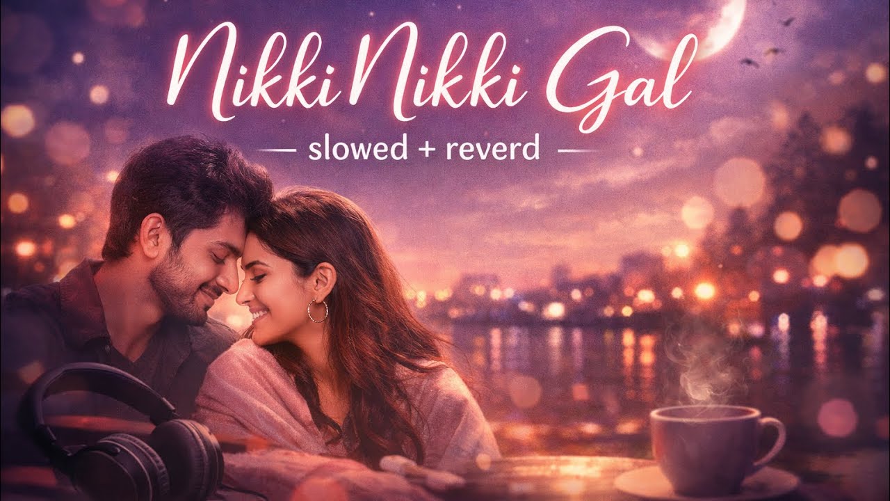 Nikki Nikki Gal – LoFi Mix | Soft & Heart Touching Love Vibes | Best Punjabi song 🥰💝