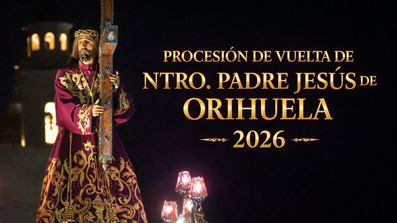 PROCESIÓN DE VUELTA DE NTRO. PADRE JESÚS NAZARENO DE ORIHUELA - ALICANTE 2026