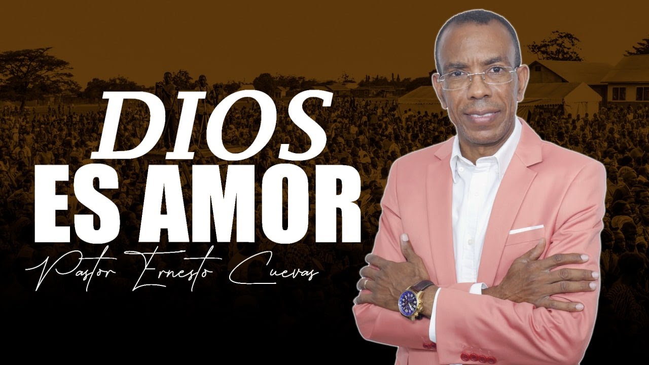 DIOS ES AMOR//PASTOR ERNESTO CUEVAS.