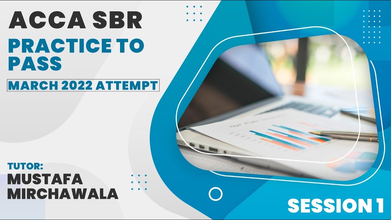 ACCA SBR Prepare to Pass Exam | Session 1 | For March 2022 | Mustafa Mirchawala