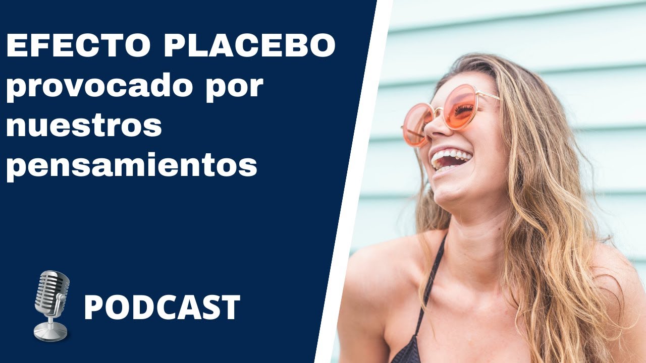 Cual es el significado del EFECTO PLACEBO que generan nuestros pensamientos | Podcast Episodio 4