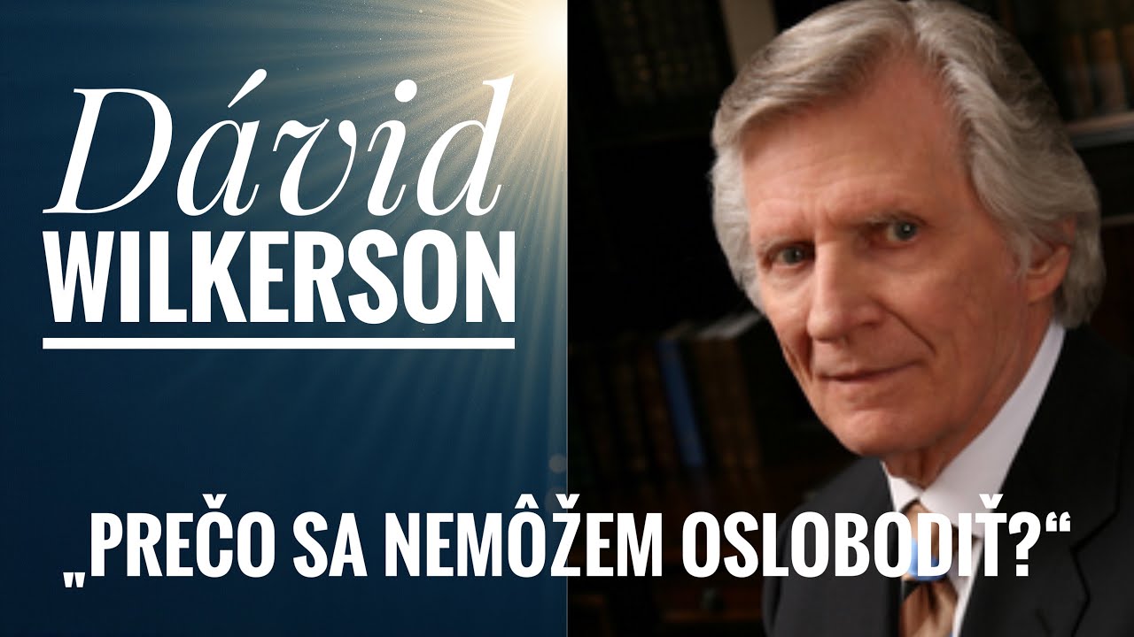 David Wilkerson-„Prečo sa nemôžem oslobodiť?“