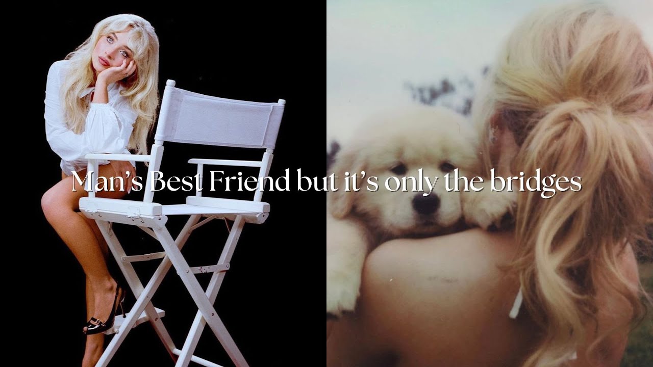 Man's Best Friend by Sabrina Carpenter but it's only the bridges (including Such A Funny Way)