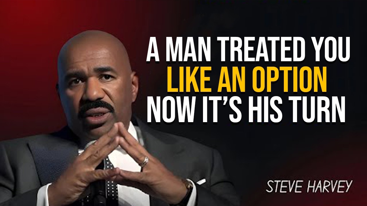 A Man Treated You Like an Option, Now It’s His Turn | Steve Harvey Motivation