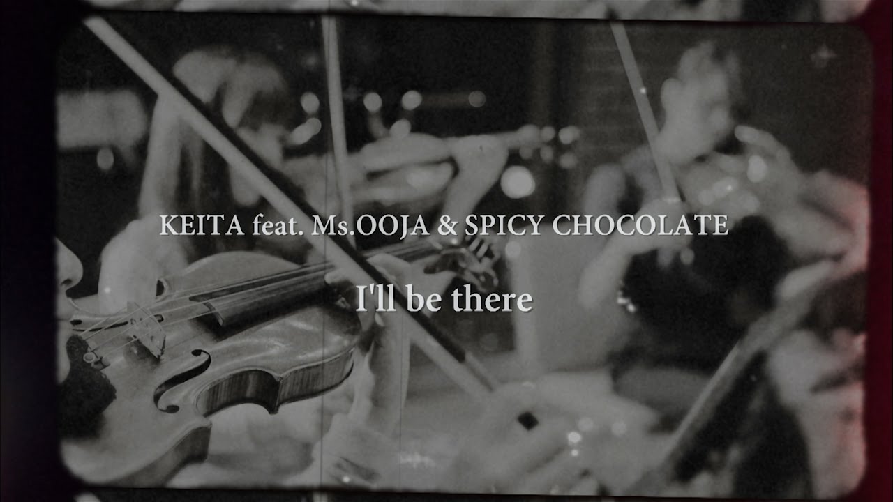 KEITA feat. Ms.OOJA & SPICY CHOCOLATE 「I'll be there」(Teaser)