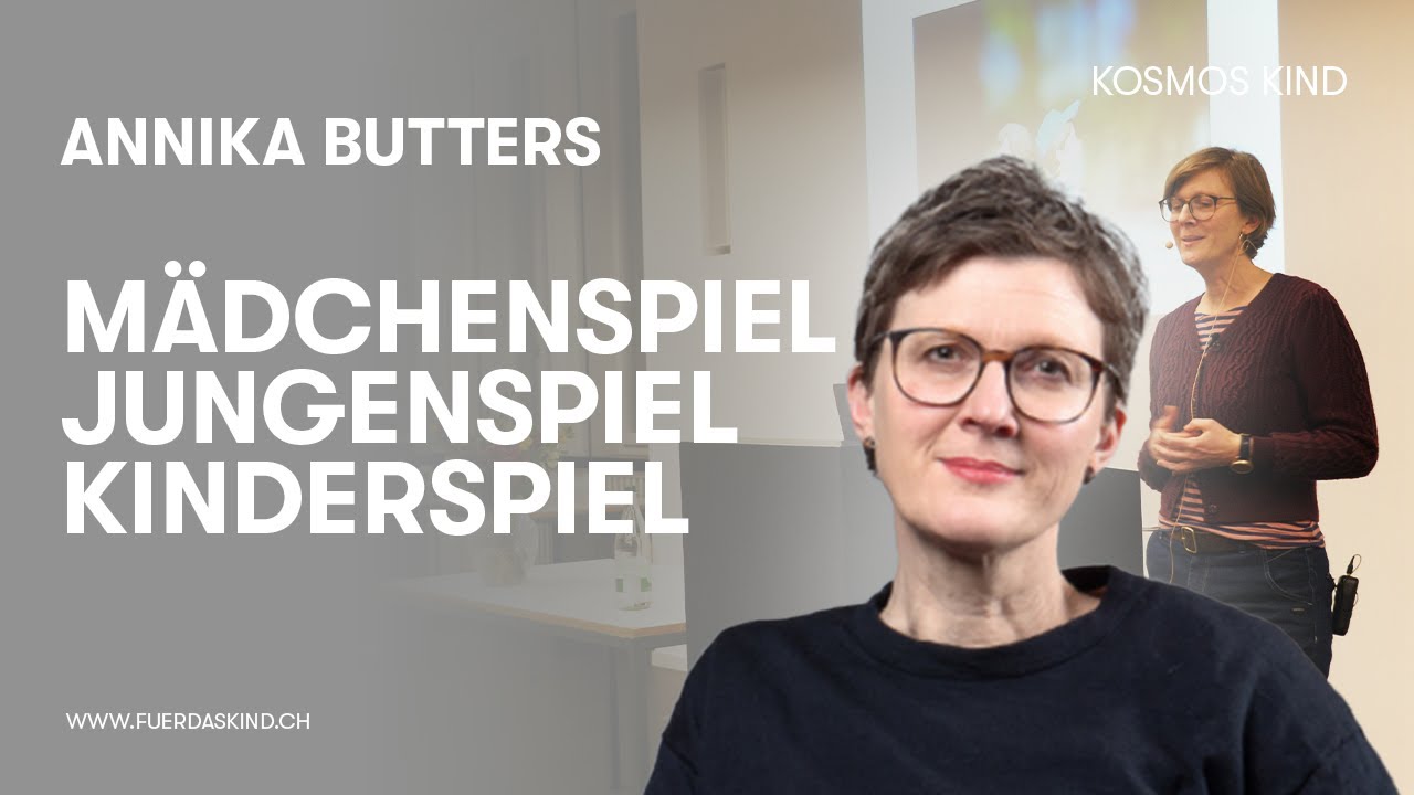 Vortragszyklus «Kosmos Kind» # 38: Annika Butters „Mädchenspiel  –  Jungenspiel  – Kinderspiel“