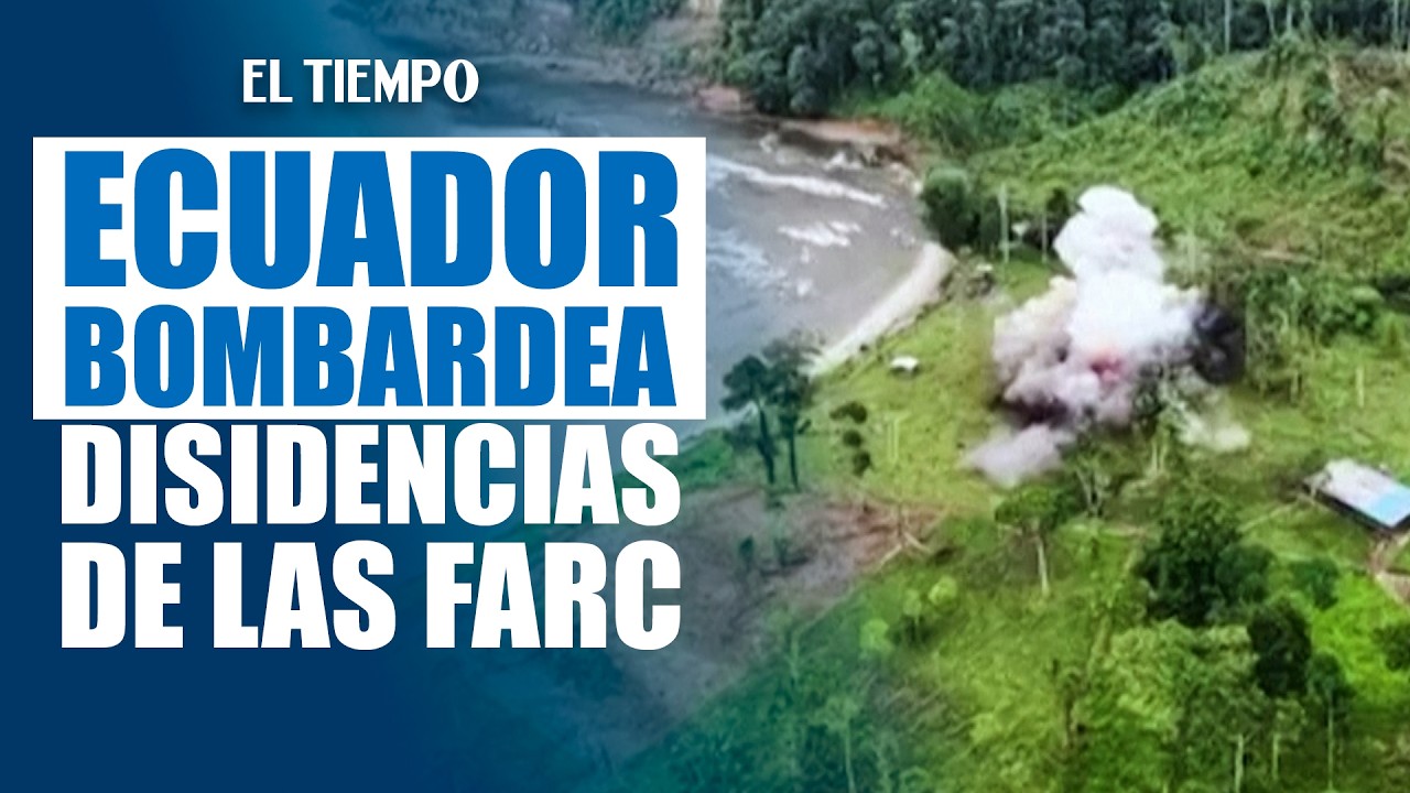 Ecuador bombardea campo de entrenamiento de las Farc con apoyo de EE. UU. | EL TIEMPO
