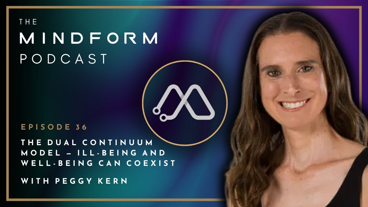 The Dual Continuum Model — Ill-being and Well-being Can Coexist (#36) | The Mindform Podcast