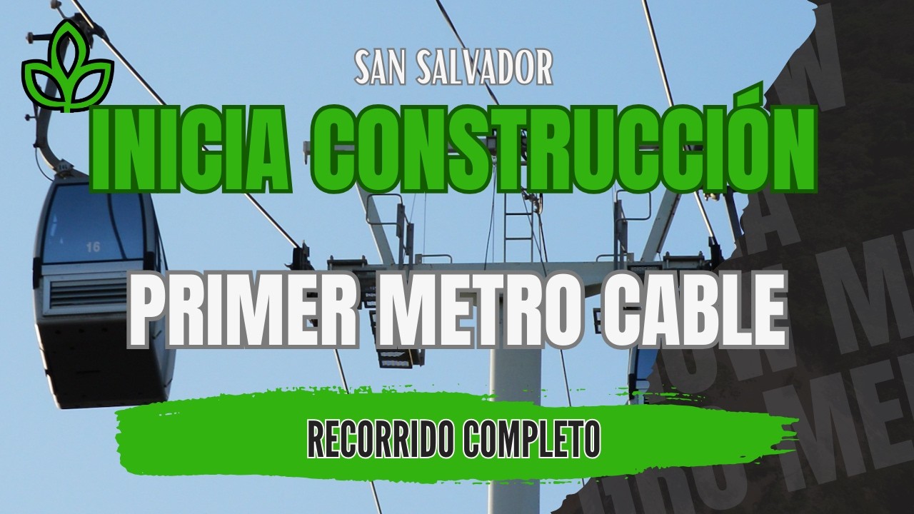 Inicio de Construcción del Primer Metro Cable de San Salvador Recorrido Completo Reportaje 4K