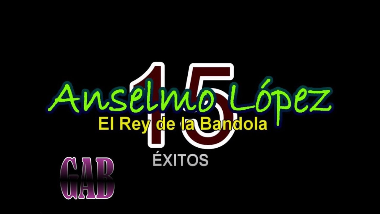 15 Exitos de Anselmo Lopez