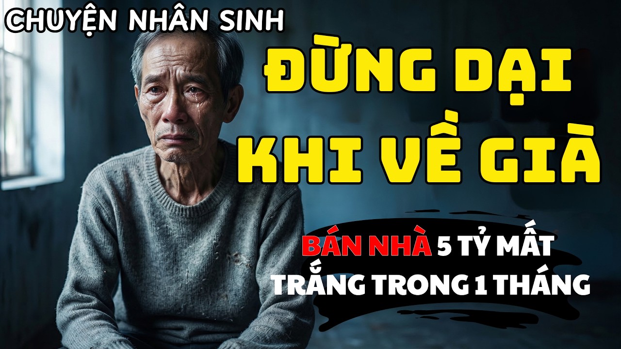 ĐẮNG CAY NGÀY TRỞ VỀ: Tuổi Già Đừng Dại Tin – Bài Học Đắt Giá Về Tiền Bạc Và Tình Thân