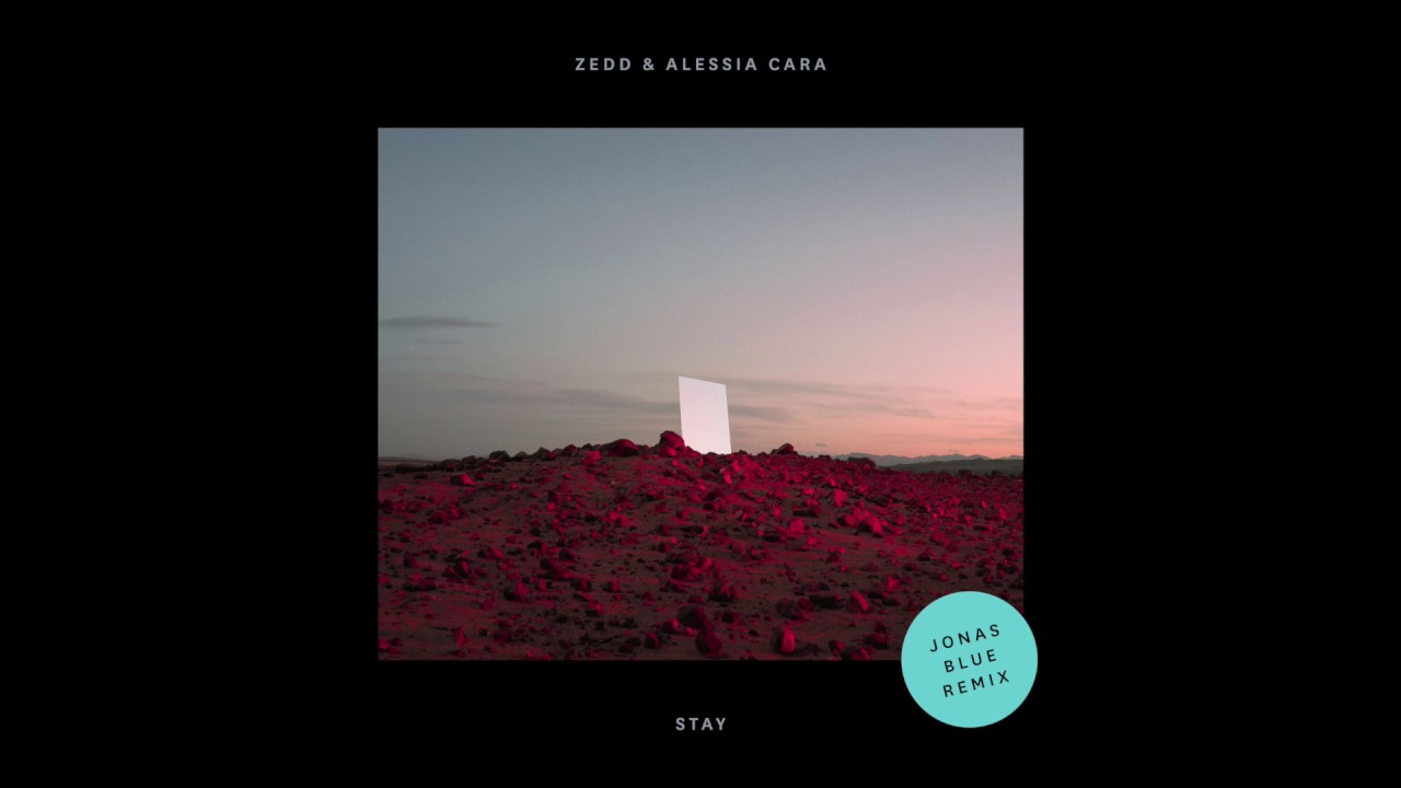 Zedd & Alessia Cara - Stay (Jonas Blue Remix)
