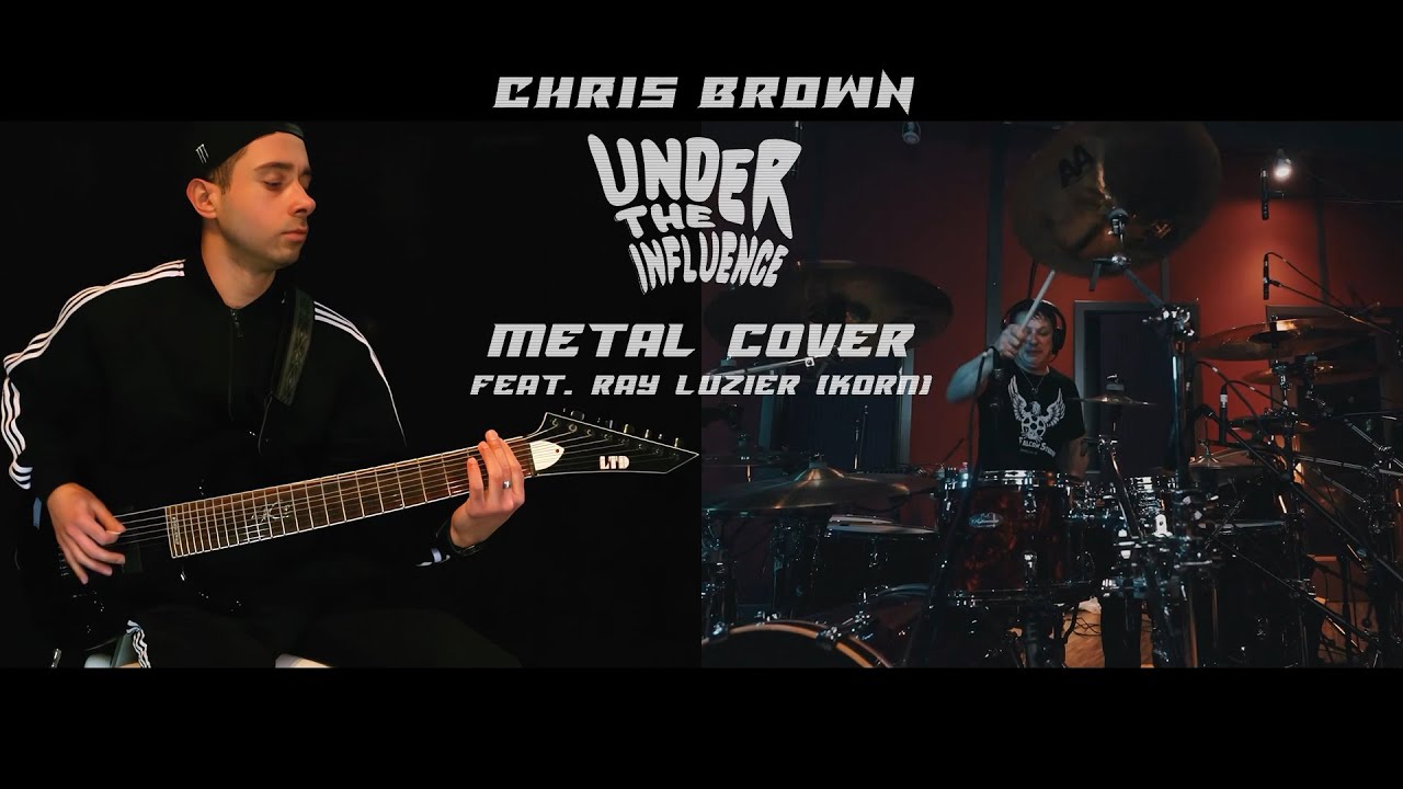 Chris Brown - Under The Influence (Metal Cover) feat. Ray Luzier (KoRn)