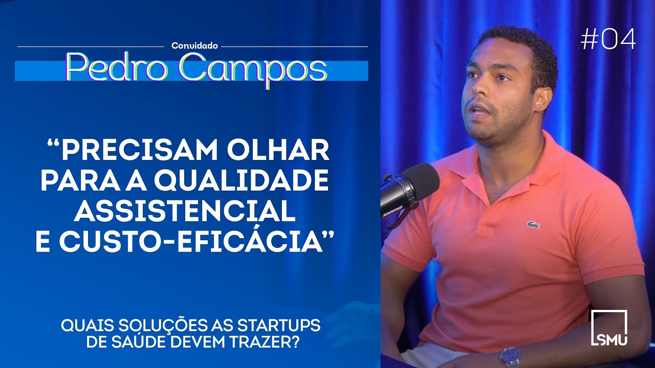 QUAIS SOLU&Ccedil;&Otilde;ES AS STARTUPS DE SA&Uacute;DE DEVEM TRAZER? - PEDRO CAMPOS | SMU Entrevista #04