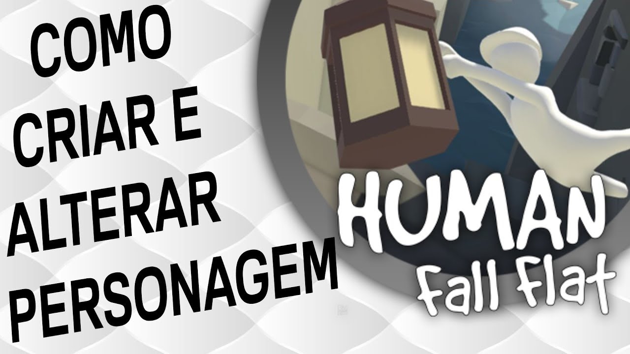 HUMAN: FALL FLAT - COMO CRIAR E ALTERAR PERSONAGEM, DICAS INICIANTES, JOGO DA MASSINHA DE MODELAR