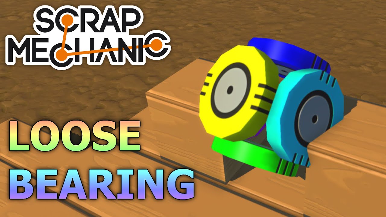 NEW GLITCH? Loose Bearing | Scrap Mechanic