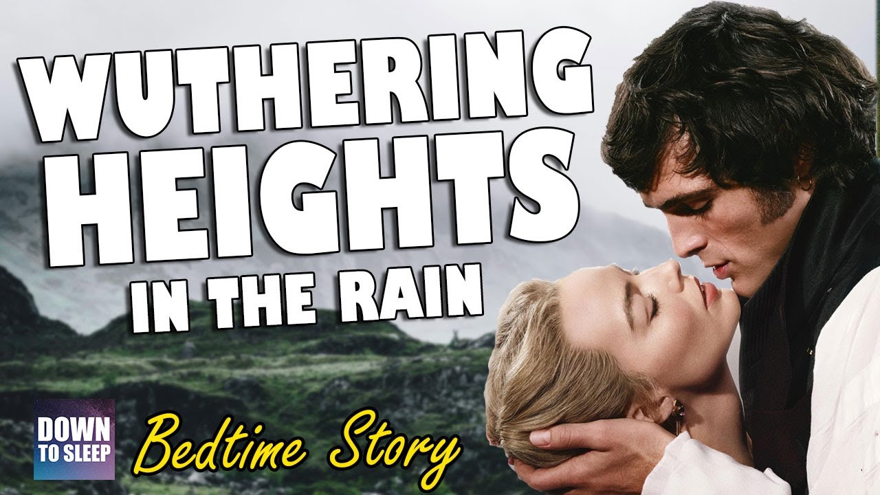 Wuthering Heights - A relaxing bedtime story with rain sounds | Down To Sleep