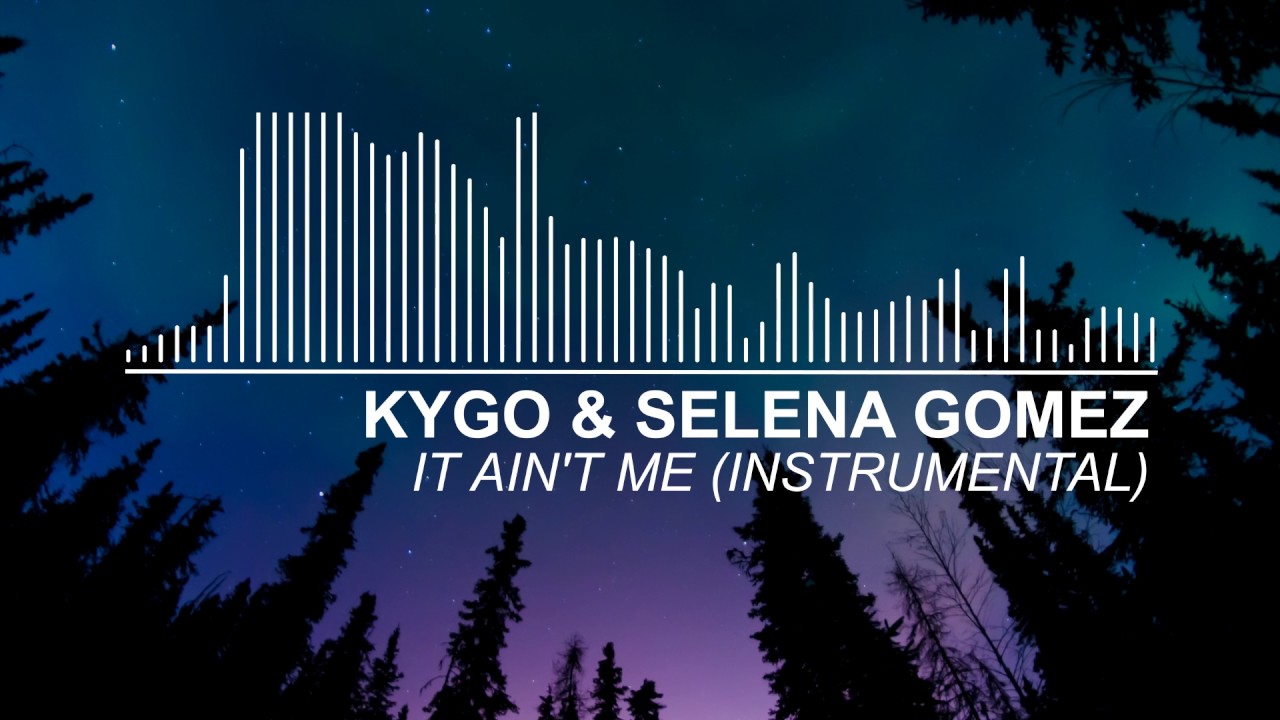 Kygo & Selena Gomez - It Ain't Me (Instrumental)