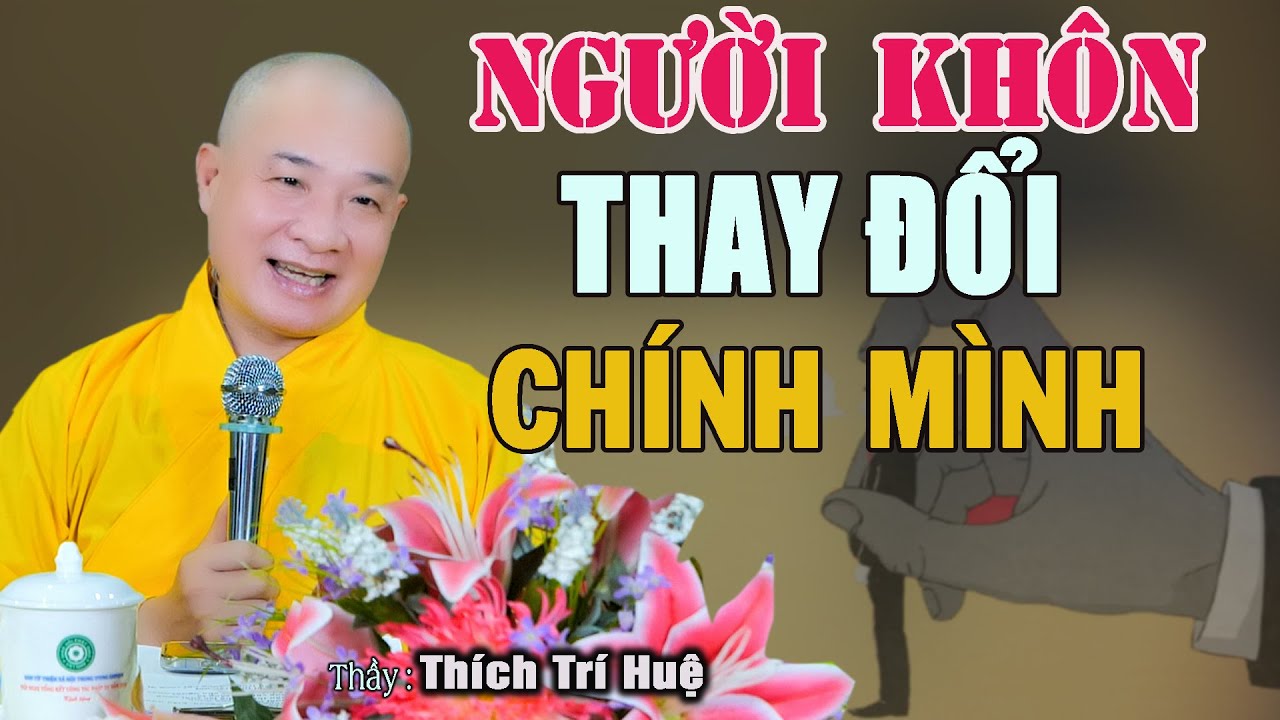 Người Khôn Thay Đổi Chính Mình Để Tâm Ta Được Yên Bình Mới Hay. Thầy Thích Trí Huệ Chùa Pháp Tạng