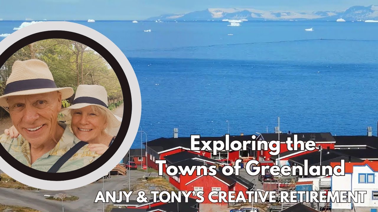 Exploring the Towns of Greenland: Culture, & Stunning Scenery | Anjy and Tony's Creative Retirement
