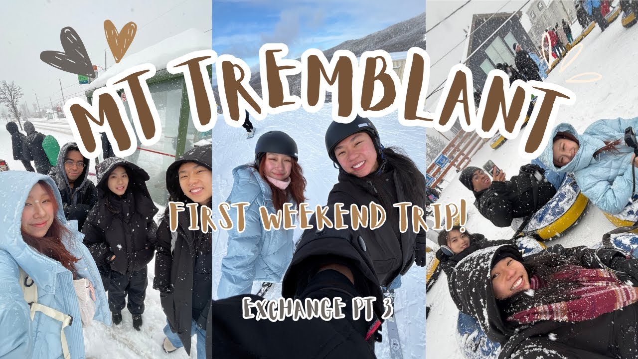 exchange diaries | part 3: weekend trip to mt tremblant - snowtubing, skiing for the first time!