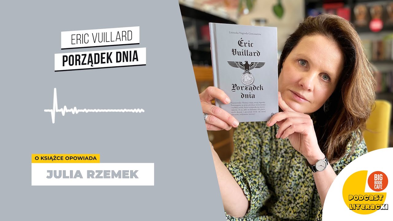 "Porządek dnia" Éric Vuillard. Jak rodzi się zło? Podcast literacki Big Book Cafe