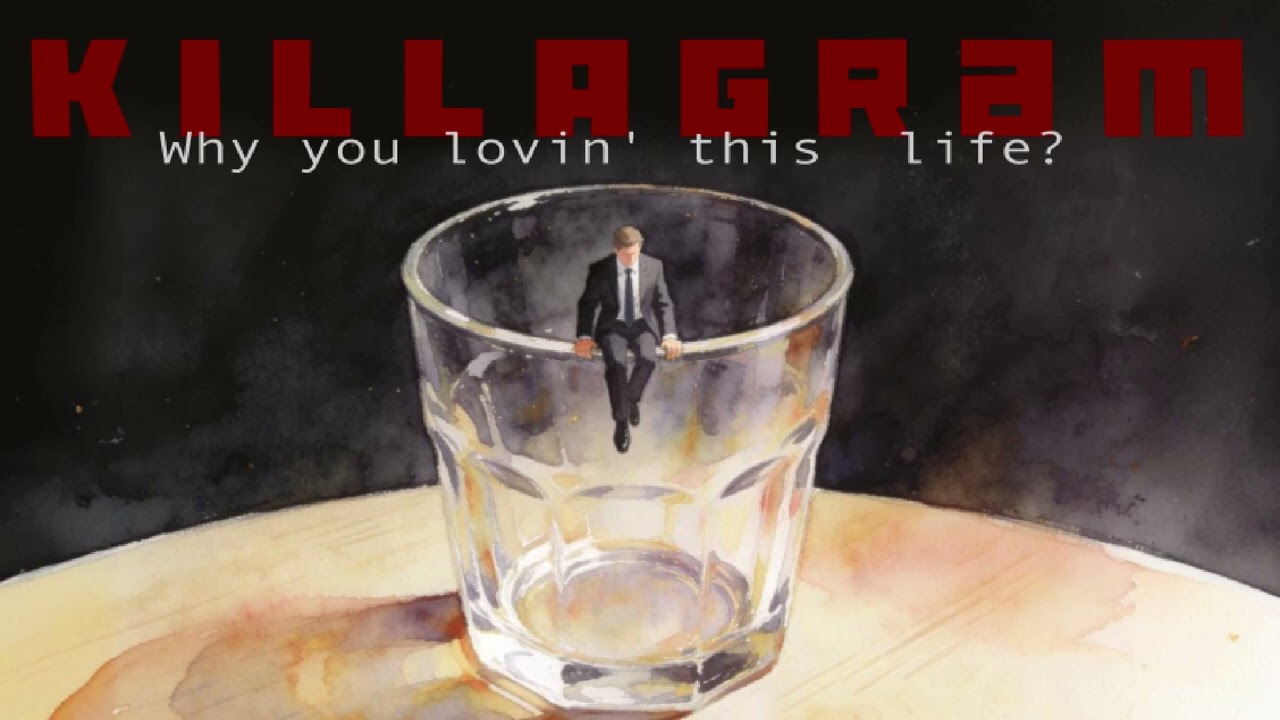 KILLAGRAM - Why You Lovin' This Life?