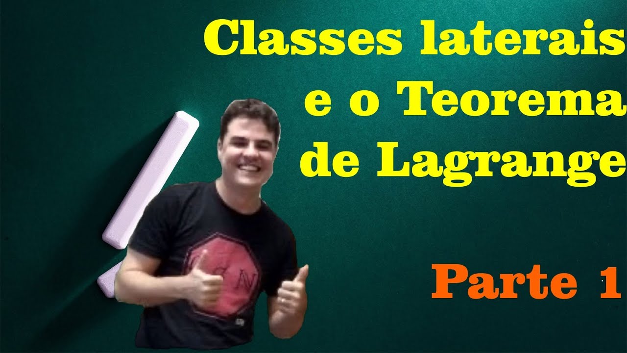 Teoria de Grupos 05 | Classes laterais e o Teorema de Lagrange (Parte 1)