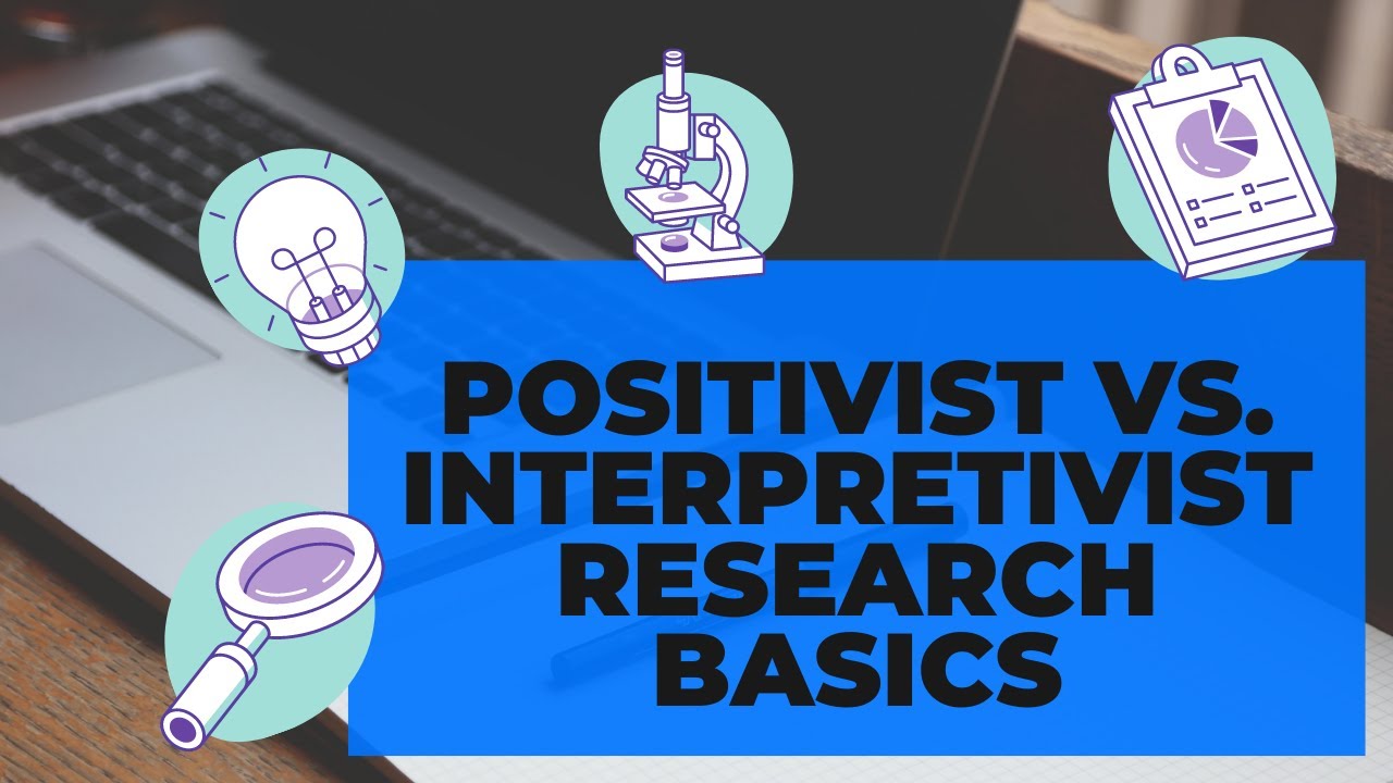 Positivist vs Interpretivist research basics - an intro to research in the social sciences