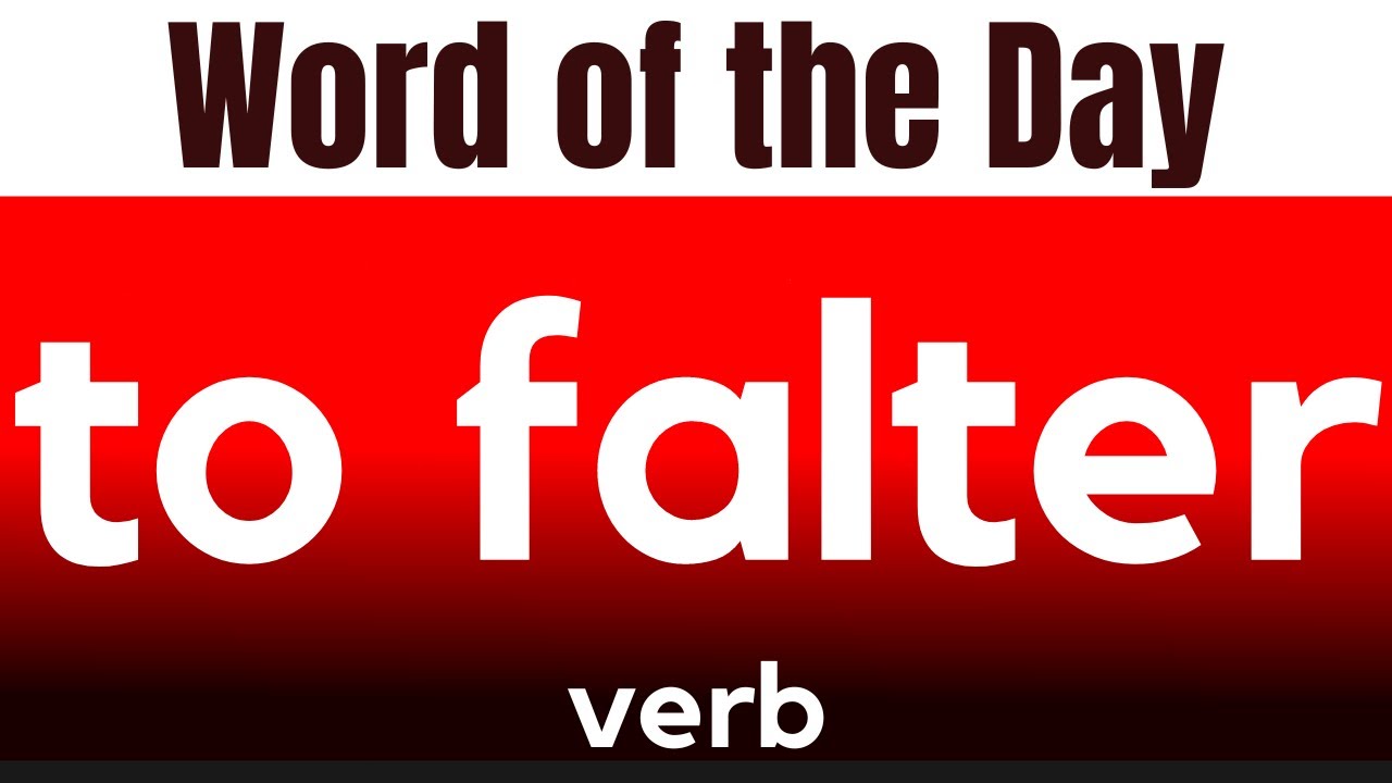 Word of the Day - TO FALTER. What does TO FALTER mean?