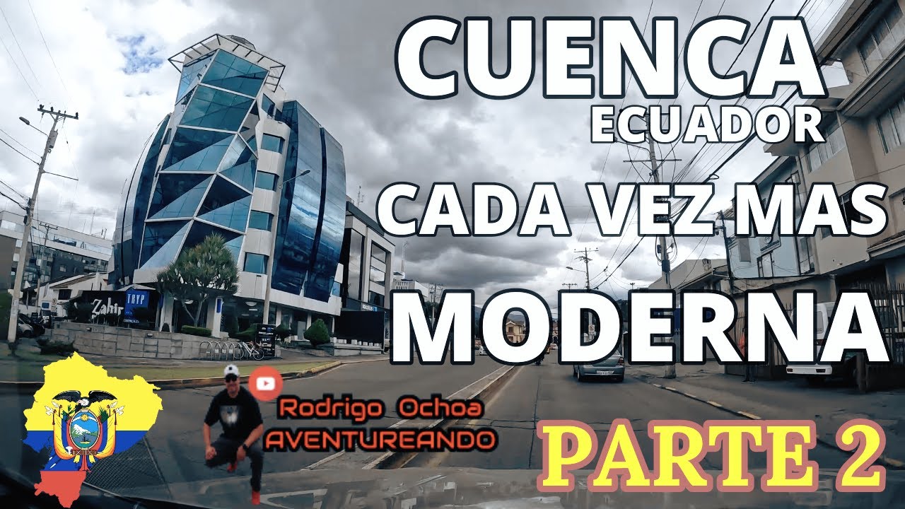 CUENCA ECUADOR CADA VEZ MAS MODERNA PARTE 2