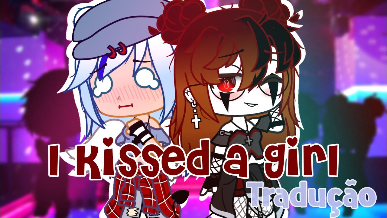 ♥️I Kisses A Girl♥️//TRADUÇÃO//GCMV//GACHA CLUB