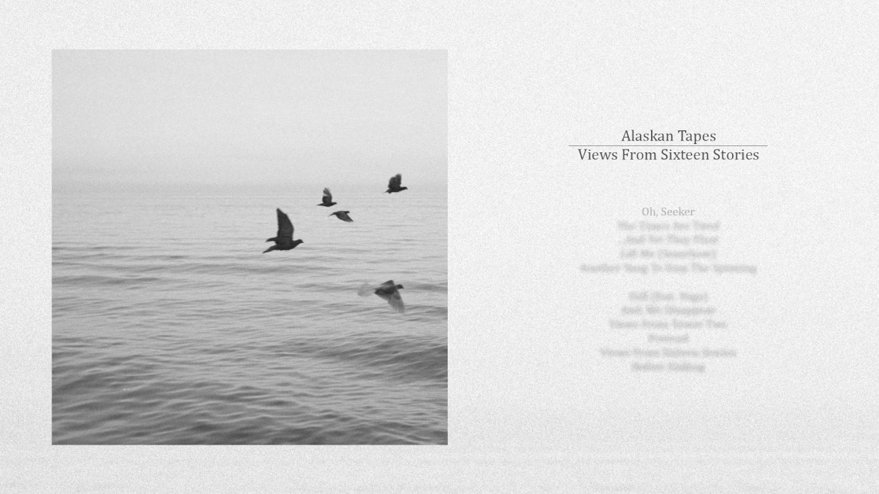 Alaskan Tapes - Views From Sixteen Stories (Full Album Stream)