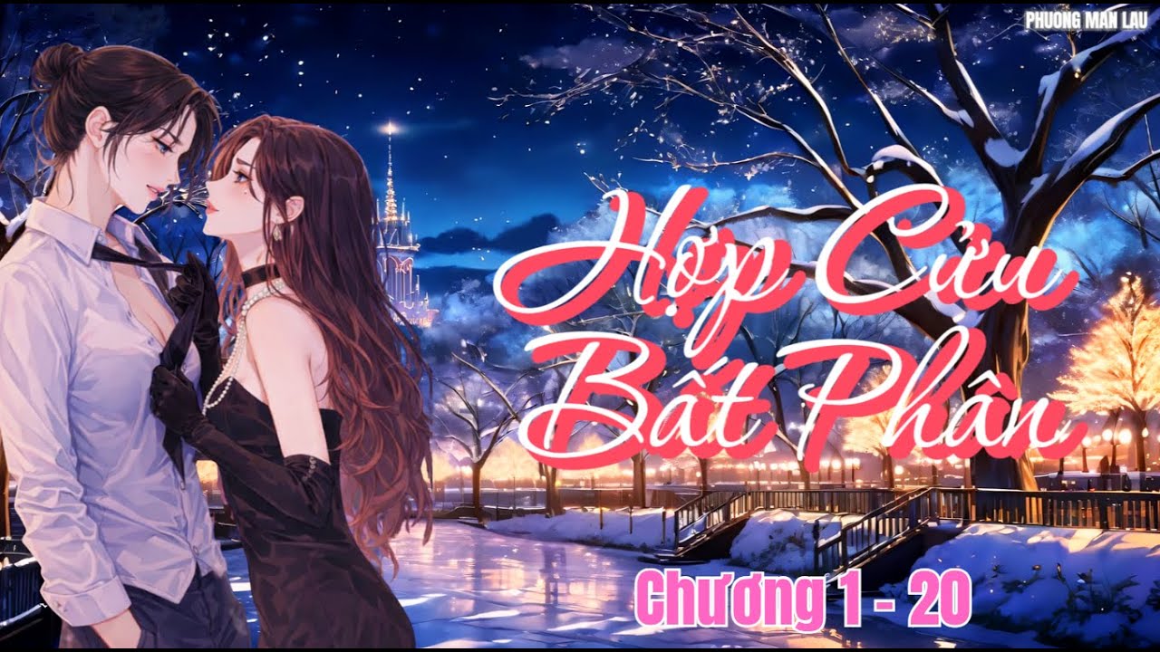 [ GL ]  Hợp Cửu Bất Phân |  PHẦN 1 (CHƯƠNG 1 - 20  ) #bachhoptieuthuyet #girlove