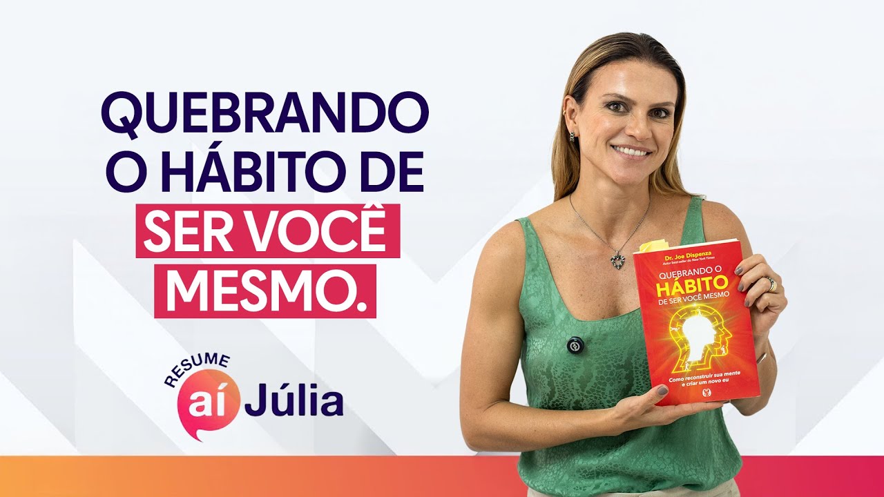 Como reconstruir sua mente e criar um novo eu | Joe Dispenza | ResumeAíJúlia