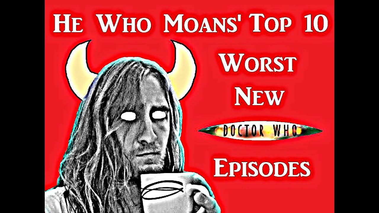 Top 10 Worst New Doctor Who episodes according to He Who Moans