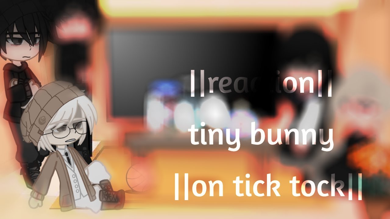 ||реакция tiny bunny на тик ток||новелла зайчик||gacha club||by kushina||