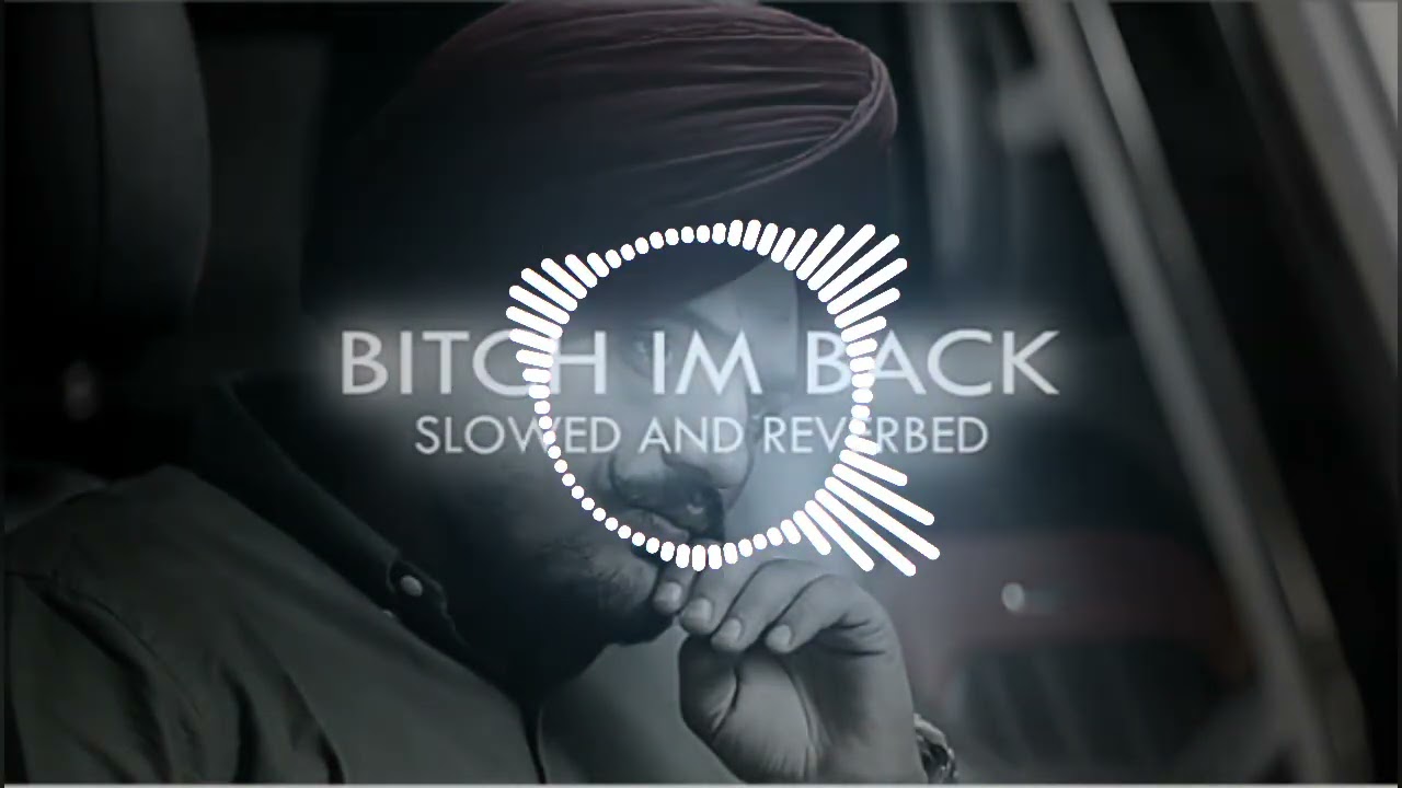 Bitch Im Back slowed Sidhu moose Wala/slow mo song 
