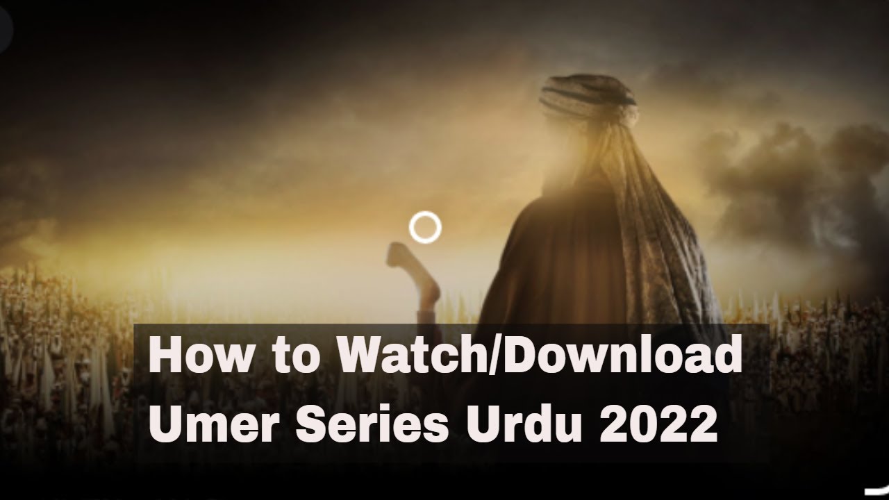 How to Watch and Download Omar Series Urdu in 2022 Bilal Mobeen