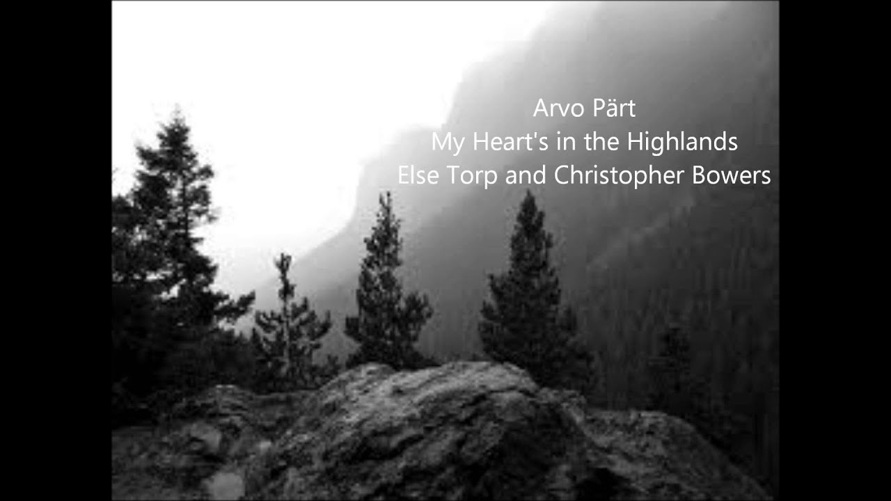 Arvo P&auml;rt  My Heart's in the Highlands  Else Torp and Christopher Bowers