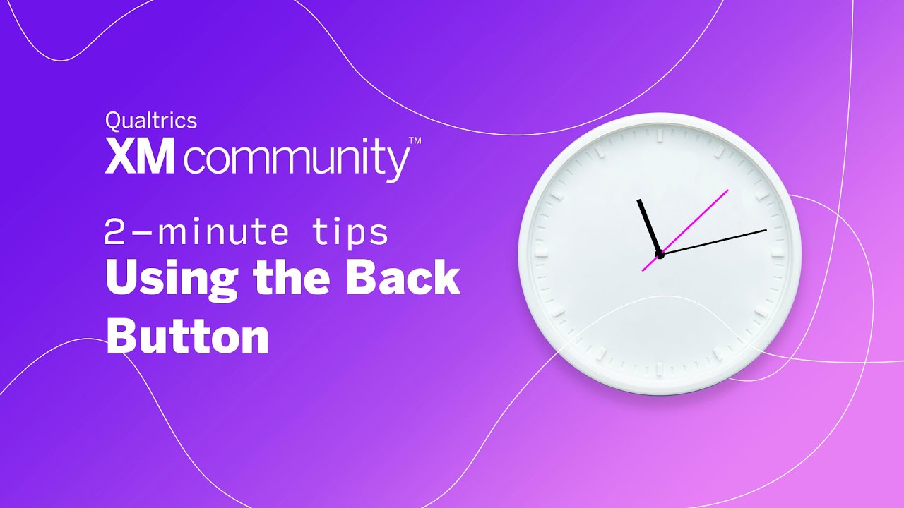 Using the Back Button| 2 Minute Tips| Qualtrics XM Community